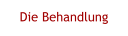 Die Behandlung