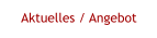 Aktuelles / Angebot